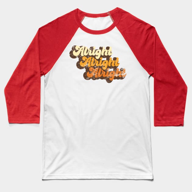 Alright Alright Alright Baseball T-Shirt by Pufahl